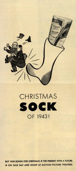 A black and white advertisement of a giant foot kicking two men. Within the sock is a document. The ad says "Christmas sock of 1943! Buy war bonds for Christmas - The Present with a future - On sale day and night at motion picture theatres"